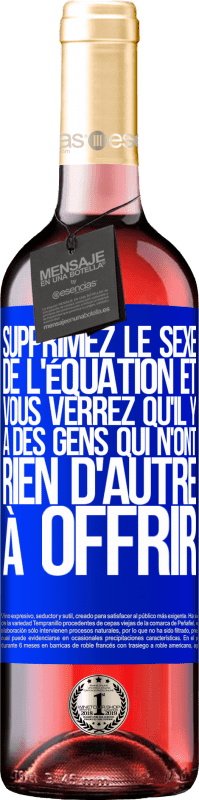 29,95 € | Vin rosé Édition ROSÉ Supprimez le sexe de l'équation et vous verrez qu'il y a des gens qui n'ont rien d'autre à offrir Étiquette Bleue. Étiquette personnalisable Vin jeune Récolte 2024 Tempranillo