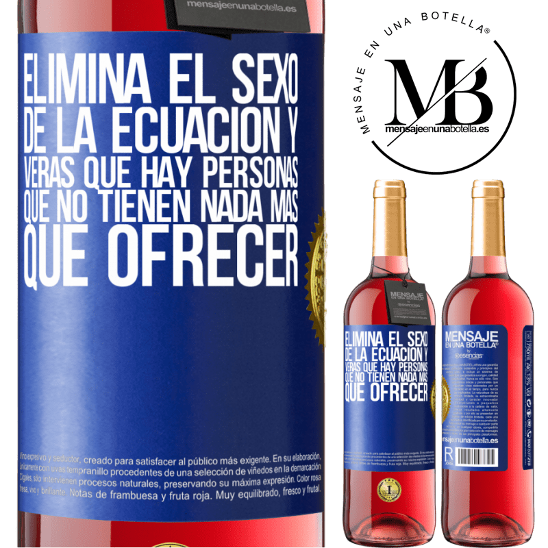 29,95 € Envío gratis | Vino Rosado Edición ROSÉ Elimina el sexo de la ecuación y verás que hay personas que no tienen nada más que ofrecer Etiqueta Azul. Etiqueta personalizable Vino joven Cosecha 2023 Tempranillo