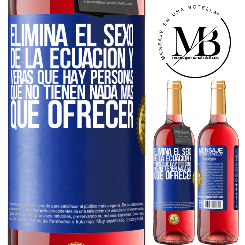 29,95 € Envío gratis | Vino Rosado Edición ROSÉ Elimina el sexo de la ecuación y verás que hay personas que no tienen nada más que ofrecer Etiqueta Azul. Etiqueta personalizable Vino joven Cosecha 2025 Tempranillo