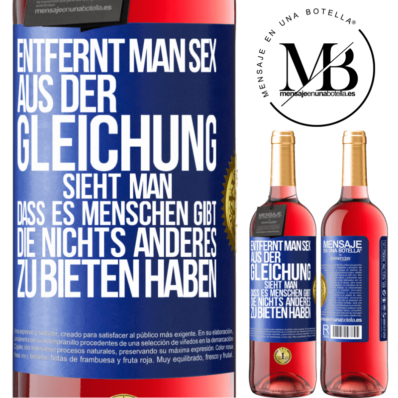 29,95 € Kostenloser Versand | Roséwein ROSÉ Ausgabe Entfernt man Sex aus der Gleichung, sieht man, dass es Menschen gibt, die nichts anderes zu bieten haben Blaue Markierung. Anpassbares Etikett Junger Wein Ernte 2023 Tempranillo