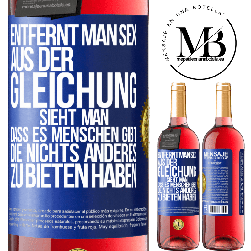 29,95 € Kostenloser Versand | Roséwein ROSÉ Ausgabe Entfernt man Sex aus der Gleichung, sieht man, dass es Menschen gibt, die nichts anderes zu bieten haben Blaue Markierung. Anpassbares Etikett Junger Wein Ernte 2025 Tempranillo