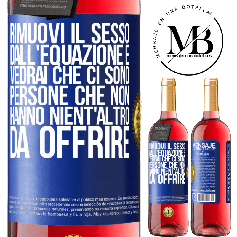 29,95 € Spedizione Gratuita | Vino rosato Edizione ROSÉ Rimuovi il sesso dall'equazione e vedrai che ci sono persone che non hanno nient'altro da offrire Etichetta Blu. Etichetta personalizzabile Vino giovane Raccogliere 2023 Tempranillo