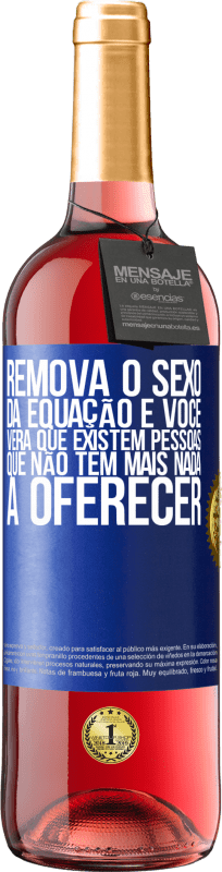 29,95 € | Vinho rosé Edição ROSÉ Remova o sexo da equação e você verá que existem pessoas que não têm mais nada a oferecer Etiqueta Azul. Etiqueta personalizável Vinho jovem Colheita 2024 Tempranillo