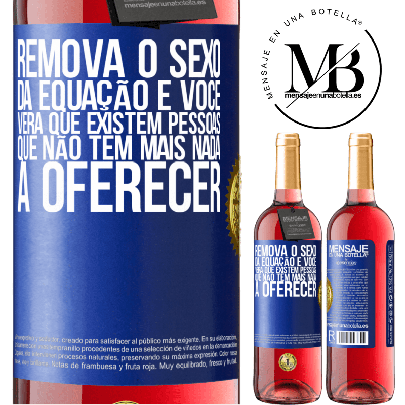 29,95 € Envio grátis | Vinho rosé Edição ROSÉ Remova o sexo da equação e você verá que existem pessoas que não têm mais nada a oferecer Etiqueta Azul. Etiqueta personalizável Vinho jovem Colheita 2023 Tempranillo