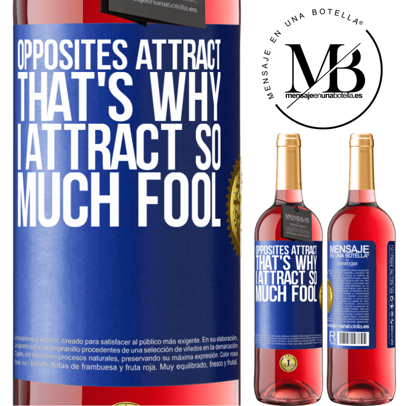 29,95 € Free Shipping | Rosé Wine ROSÉ Edition Opposites attract. That's why I attract so much fool Blue Label. Customizable label Young wine Harvest 2021 Tempranillo
