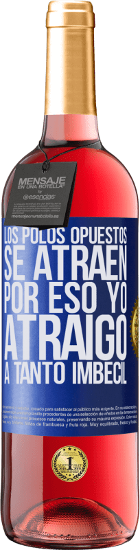 29,95 € | Vino Rosado Edición ROSÉ Los polos opuestos se atraen. Por eso yo atraigo a tanto imbécil Etiqueta Azul. Etiqueta personalizable Vino joven Cosecha 2024 Tempranillo