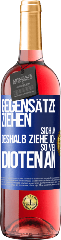 29,95 € Kostenloser Versand | Roséwein ROSÉ Ausgabe Gegensätze ziehen sich an. Deshalb ziehe ich so viel Idioten an Blaue Markierung. Anpassbares Etikett Junger Wein Ernte 2025 Tempranillo