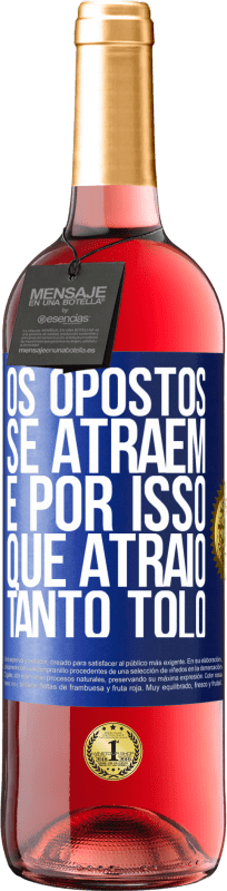 29,95 € | Vinho rosé Edição ROSÉ Os opostos se atraem. É por isso que atraio tanto tolo Etiqueta Azul. Etiqueta personalizável Vinho jovem Colheita 2024 Tempranillo