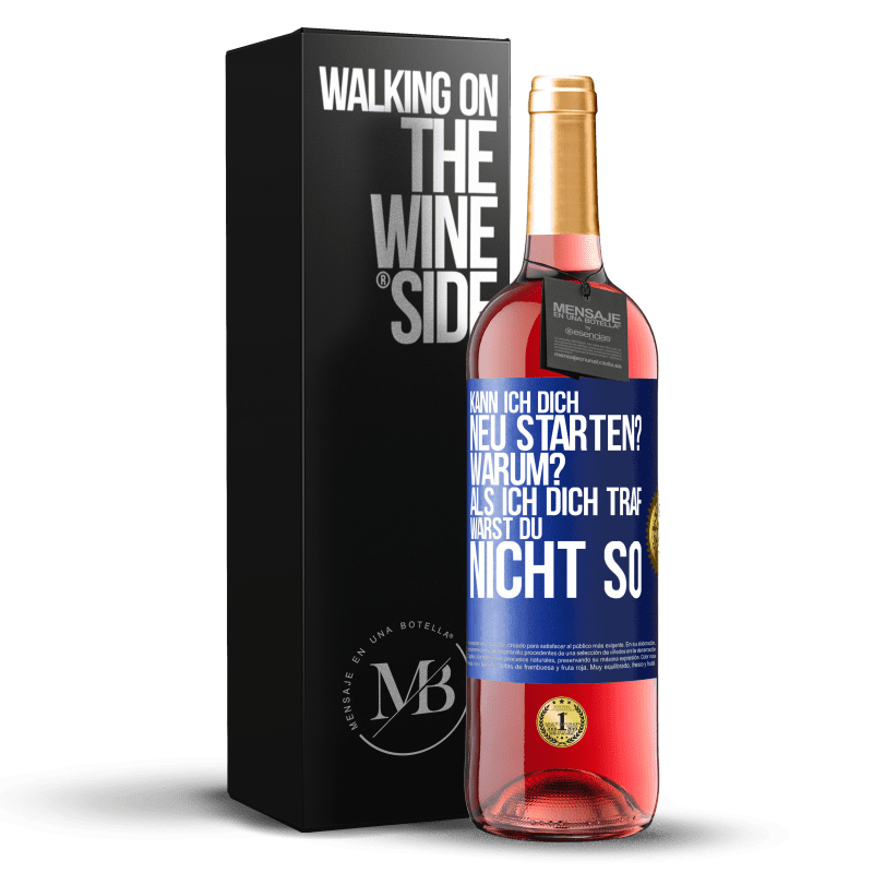 29,95 € Kostenloser Versand | Roséwein ROSÉ Ausgabe Kann ich dich neu starten? Warum? Als ich dich traf, warst du nicht so Blaue Markierung. Anpassbares Etikett Junger Wein Ernte 2024 Tempranillo