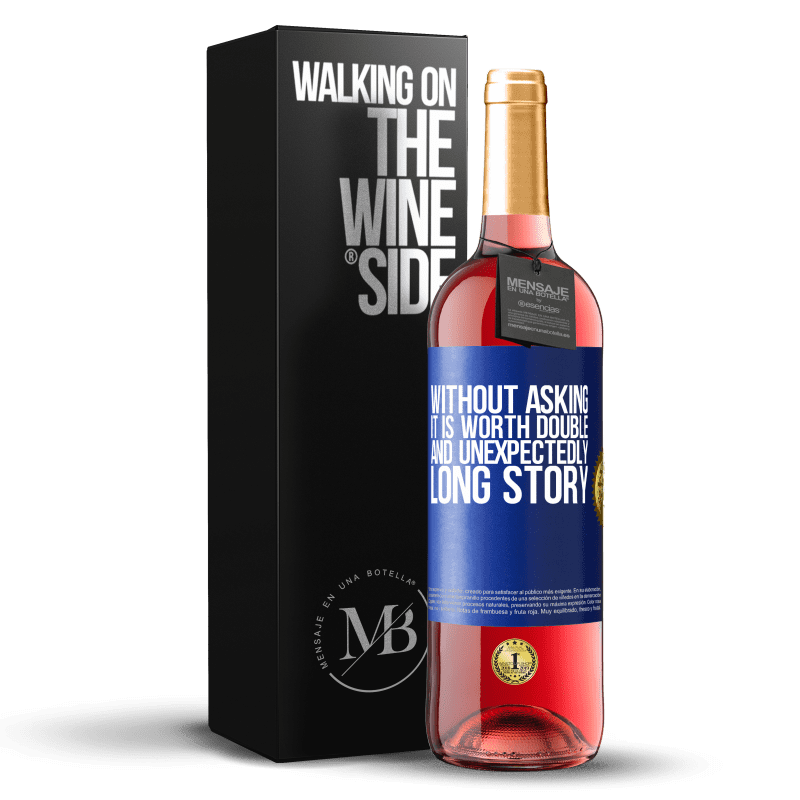 29,95 € Free Shipping | Rosé Wine ROSÉ Edition Without asking it is worth double. And unexpectedly, long story Blue Label. Customizable label Young wine Harvest 2023 Tempranillo