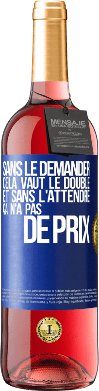 29,95 € | Vin rosé Édition ROSÉ Sans le demander cela vaut le double. Et sans l'attendre ça n'a pas de prix Étiquette Bleue. Étiquette personnalisable Vin jeune Récolte 2024 Tempranillo