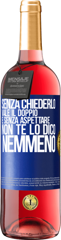 29,95 € | Vino rosato Edizione ROSÉ Senza chiederlo vale il doppio. E senza aspettare, non te lo dico nemmeno Etichetta Blu. Etichetta personalizzabile Vino giovane Raccogliere 2024 Tempranillo