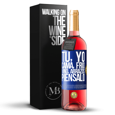 «Tú, yo, cama, frío, vino, abrazos. Piénsalo» Edición ROSÉ
