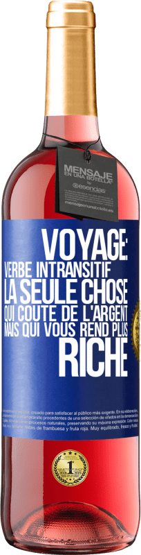 29,95 € Envoi gratuit | Vin rosé Édition ROSÉ Voyage: verbe intransitif. La seule chose qui coûte de l'argent mais qui vous rend plus riche Étiquette Bleue. Étiquette personnalisable Vin jeune Récolte 2025 Tempranillo