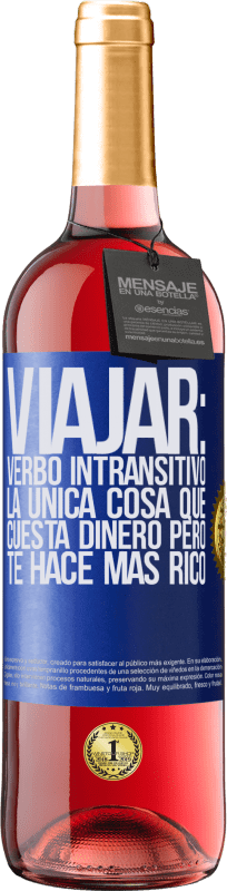 29,95 € | Vino Rosado Edición ROSÉ Viajar: verbo intransitivo. La única cosa que cuesta dinero pero te hace más rico Etiqueta Azul. Etiqueta personalizable Vino joven Cosecha 2025 Tempranillo