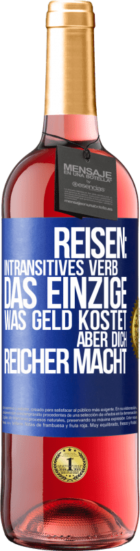 29,95 € | Roséwein ROSÉ Ausgabe Reisen: intransitives Verb. Das einzige, was Geld kostet, aber dich reicher macht Blaue Markierung. Anpassbares Etikett Junger Wein Ernte 2025 Tempranillo