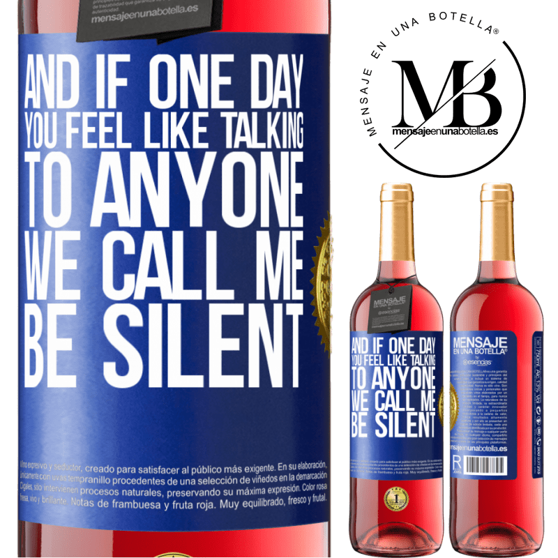 29,95 € Free Shipping | Rosé Wine ROSÉ Edition And if one day you feel like talking to anyone, we call me, be silent Blue Label. Customizable label Young wine Harvest 2021 Tempranillo