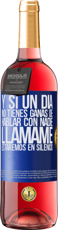 29,95 € | Vino Rosado Edición ROSÉ Y si un día no tienes ganas de hablar con nadie, llámame, estaremos en silencio Etiqueta Azul. Etiqueta personalizable Vino joven Cosecha 2024 Tempranillo