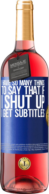 29,95 € | Rosé Wine ROSÉ Edition I have so many things to say that if I shut up I get subtitles Blue Label. Customizable label Young wine Harvest 2024 Tempranillo