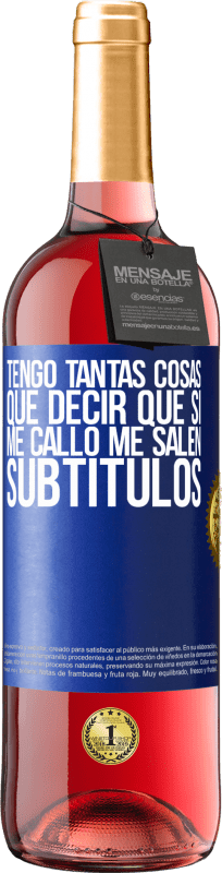 29,95 € | Vino Rosado Edición ROSÉ Tengo tantas cosas que decir que si me callo me salen subtítulos Etiqueta Azul. Etiqueta personalizable Vino joven Cosecha 2024 Tempranillo