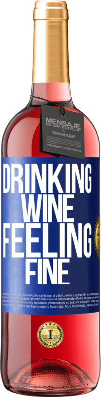 «Drinking wine, feeling fine» Edição ROSÉ