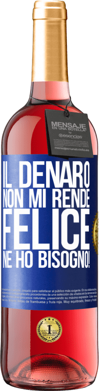 Spedizione Gratuita | Vino rosato Edizione ROSÉ Il denaro non mi rende felice. Ne ho bisogno! Etichetta Blu. Etichetta personalizzabile Vino giovane Raccogliere 2023 Tempranillo