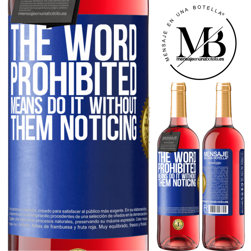 29,95 € Free Shipping | Rosé Wine ROSÉ Edition The word PROHIBITED means do it without them noticing Blue Label. Customizable label Young wine Harvest 2021 Tempranillo