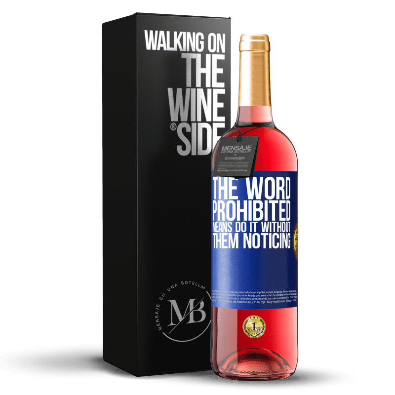 29,95 € Free Shipping | Rosé Wine ROSÉ Edition The word PROHIBITED means do it without them noticing Blue Label. Customizable label Young wine Harvest 2025 Tempranillo