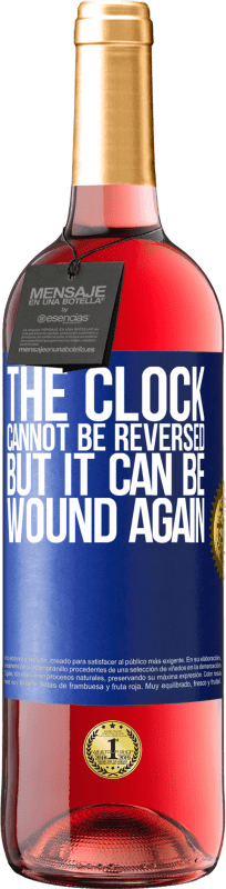 «The clock cannot be reversed, but it can be wound again» ROSÉ Edition