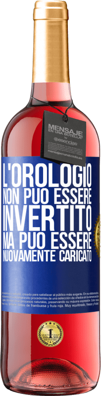 «L'orologio non può essere invertito, ma può essere nuovamente caricato» Edizione ROSÉ