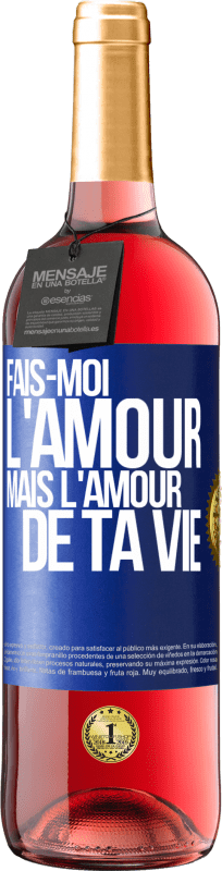 29,95 € | Vin rosé Édition ROSÉ Fais-moi l'amour mais l'amour de ta vie Étiquette Bleue. Étiquette personnalisable Vin jeune Récolte 2024 Tempranillo