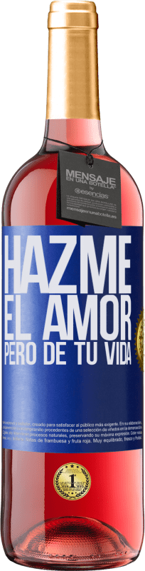 29,95 € | Vino Rosado Edición ROSÉ Hazme el amor, pero de tu vida Etiqueta Azul. Etiqueta personalizable Vino joven Cosecha 2024 Tempranillo