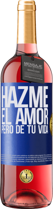 «Hazme el amor, pero de tu vida» Edición ROSÉ