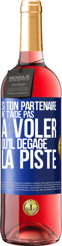 Envoi gratuit | Vin rosé Édition ROSÉ Si ton partenaire ne t'aide pas à voler qu'il dégage la piste Étiquette Bleue. Étiquette personnalisable Vin jeune Récolte 2023 Tempranillo