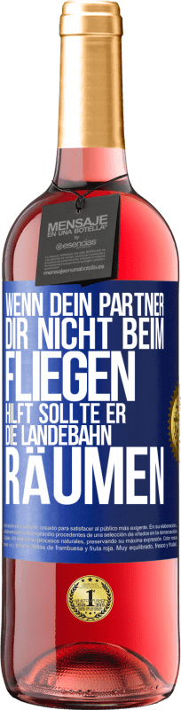 Kostenloser Versand | Roséwein ROSÉ Ausgabe Wenn dein Partner dir nicht beim Fliegen hilft, sollte er die Landebahn räumen Blaue Markierung. Anpassbares Etikett Junger Wein Ernte 2023 Tempranillo