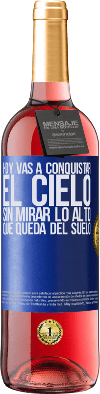 29,95 € | Vino Rosado Edición ROSÉ Hoy vas a conquistar el cielo, sin mirar lo alto que queda del suelo Etiqueta Azul. Etiqueta personalizable Vino joven Cosecha 2024 Tempranillo