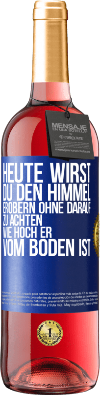 29,95 € | Roséwein ROSÉ Ausgabe Heute wirst du den Himmel erobern, ohne darauf zu achten, wie hoch er vom Boden ist Blaue Markierung. Anpassbares Etikett Junger Wein Ernte 2024 Tempranillo