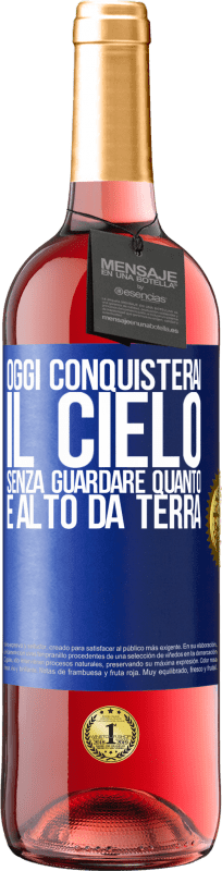 29,95 € | Vino rosato Edizione ROSÉ Oggi conquisterai il cielo, senza guardare quanto è alto da terra Etichetta Blu. Etichetta personalizzabile Vino giovane Raccogliere 2024 Tempranillo