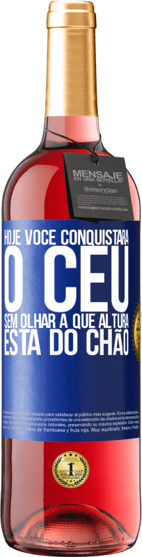 «Hoje você conquistará o céu, sem olhar a que altura está do chão» Edição ROSÉ