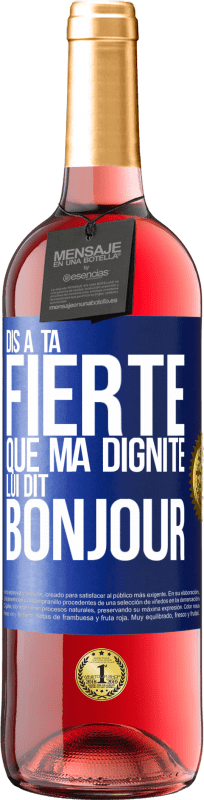 29,95 € | Vin rosé Édition ROSÉ Dis à ta fierté que ma dignité lui dit bonjour Étiquette Bleue. Étiquette personnalisable Vin jeune Récolte 2024 Tempranillo