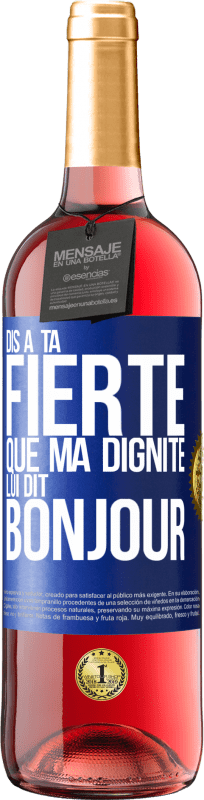 29,95 € Envoi gratuit | Vin rosé Édition ROSÉ Dis à ta fierté que ma dignité lui dit bonjour Étiquette Bleue. Étiquette personnalisable Vin jeune Récolte 2025 Tempranillo