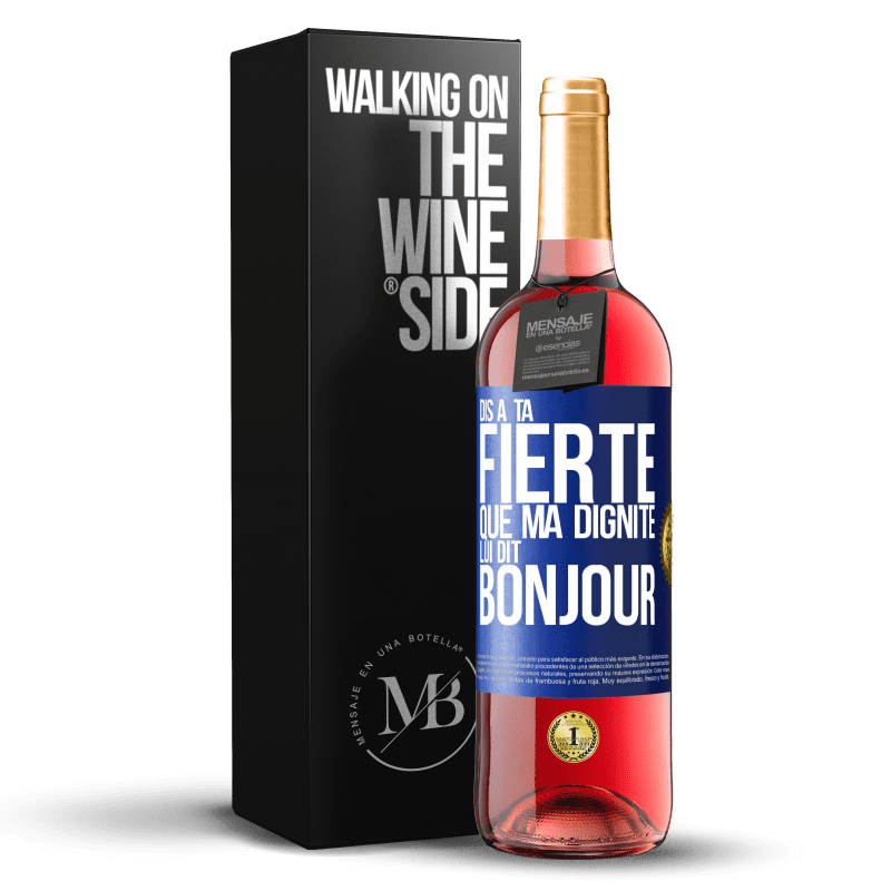 29,95 € Envoi gratuit | Vin rosé Édition ROSÉ Dis à ta fierté que ma dignité lui dit bonjour Étiquette Bleue. Étiquette personnalisable Vin jeune Récolte 2024 Tempranillo