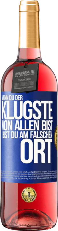 29,95 € | Roséwein ROSÉ Ausgabe Wenn du der klügste von allen bist, bist du am falschen Ort Blaue Markierung. Anpassbares Etikett Junger Wein Ernte 2024 Tempranillo