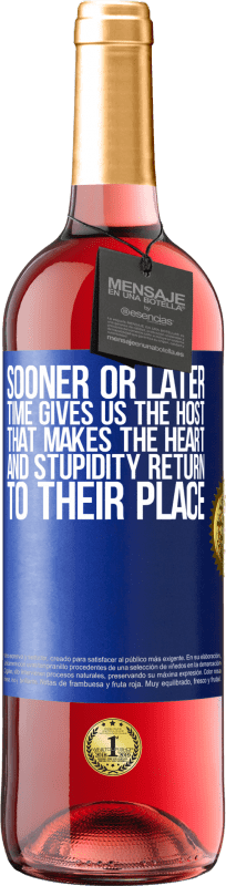 29,95 € | Rosé Wine ROSÉ Edition Sooner or later time gives us the host that makes the heart and stupidity return to their place Blue Label. Customizable label Young wine Harvest 2025 Tempranillo