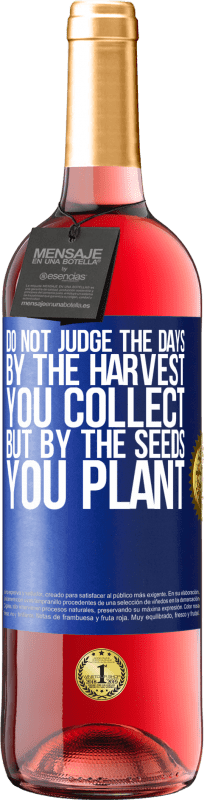 29,95 € | Rosé Wine ROSÉ Edition Do not judge the days by the harvest you collect, but by the seeds you plant Blue Label. Customizable label Young wine Harvest 2022 Tempranillo