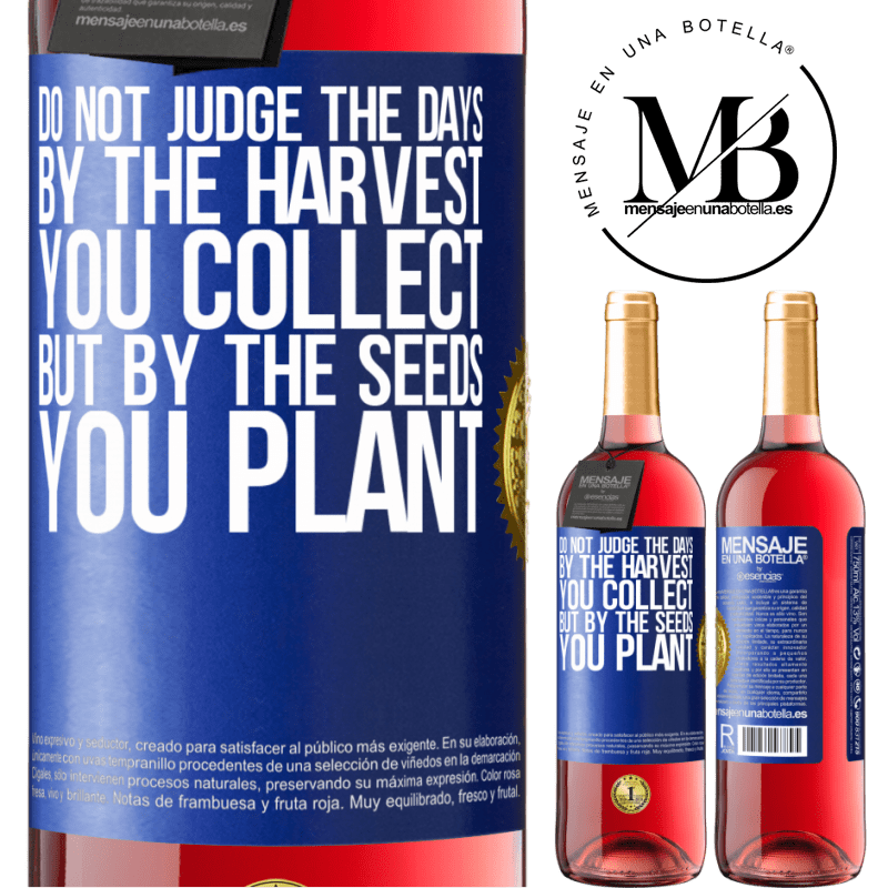 29,95 € Free Shipping | Rosé Wine ROSÉ Edition Do not judge the days by the harvest you collect, but by the seeds you plant Blue Label. Customizable label Young wine Harvest 2023 Tempranillo