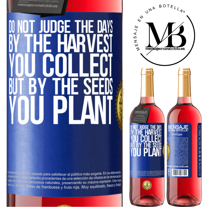 29,95 € Free Shipping | Rosé Wine ROSÉ Edition Do not judge the days by the harvest you collect, but by the seeds you plant Blue Label. Customizable label Young wine Harvest 2025 Tempranillo