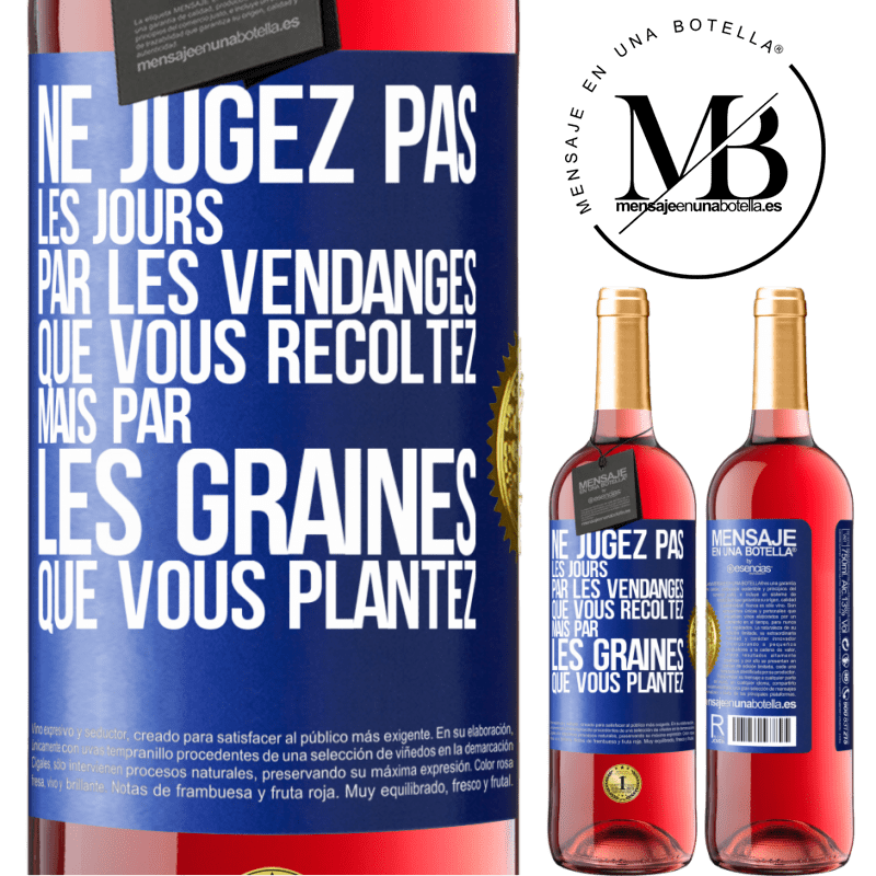 29,95 € Envoi gratuit | Vin rosé Édition ROSÉ Ne jugez pas les jours par les vendanges que vous récoltez mais par les graines que vous plantez Étiquette Bleue. Étiquette personnalisable Vin jeune Récolte 2024 Tempranillo