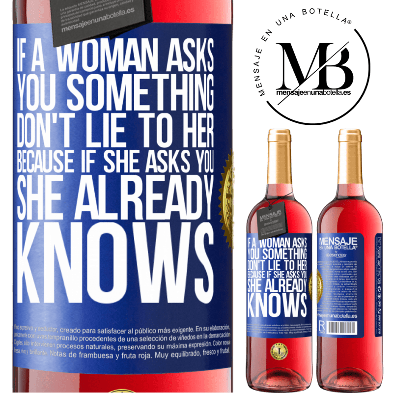 29,95 € Free Shipping | Rosé Wine ROSÉ Edition If a woman asks you something, don't lie to her, because if she asks you, she already knows Blue Label. Customizable label Young wine Harvest 2025 Tempranillo