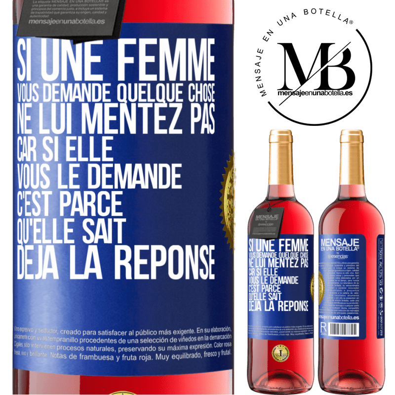 29,95 € Envoi gratuit | Vin rosé Édition ROSÉ Si une femme vous demande quelque chose ne lui mentez pas car si elle vous le demande c'est parce qu'elle sait déjà la réponse Étiquette Bleue. Étiquette personnalisable Vin jeune Récolte 2023 Tempranillo